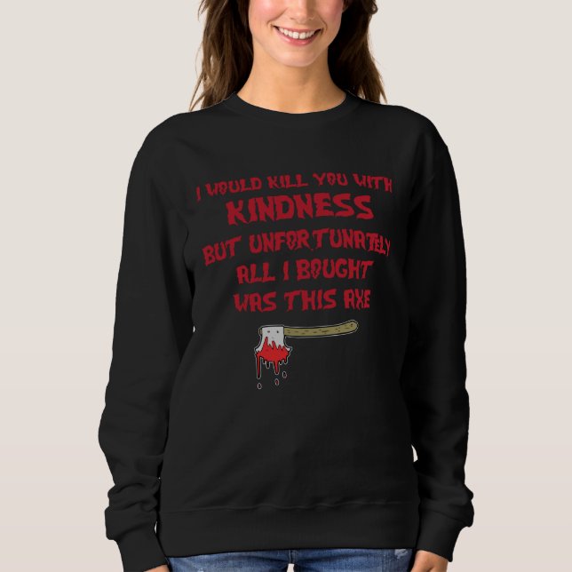 Sudadera I Would Kill You With Kindness But Unfortunately A (Anverso)