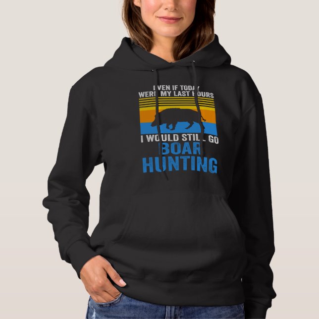 Sudadera I would still go Boar Hunting Wild Boars (Anverso)