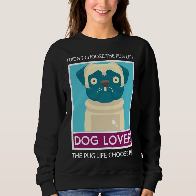 Sudadera I&x27;t Choose The Pug Life - The Pug Life Ch (Anverso)