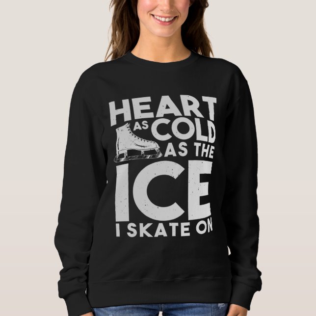 Sudadera Ice Skater   Heart As Cold As The Ice I Skate On (Anverso)