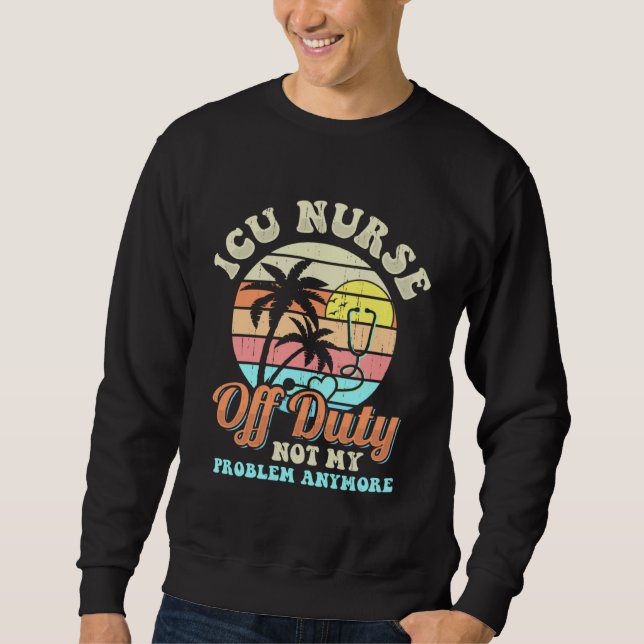 Sudadera ICU Nurse Off Duty vacation Retirement (Anverso)