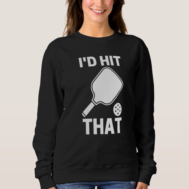 Sudadera I'd Hit That  Pickleball Player Playing (Anverso)