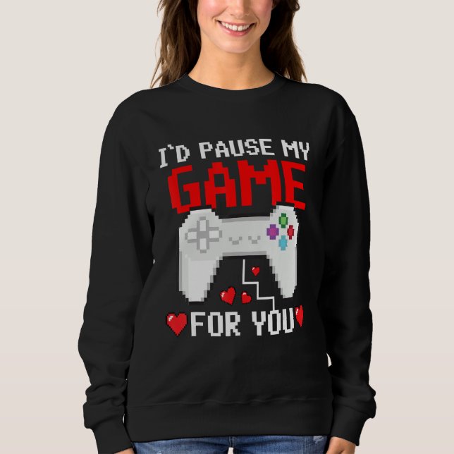 Sudadera I'd Pause My Game For You Valentine Couple Gamers  (Anverso)
