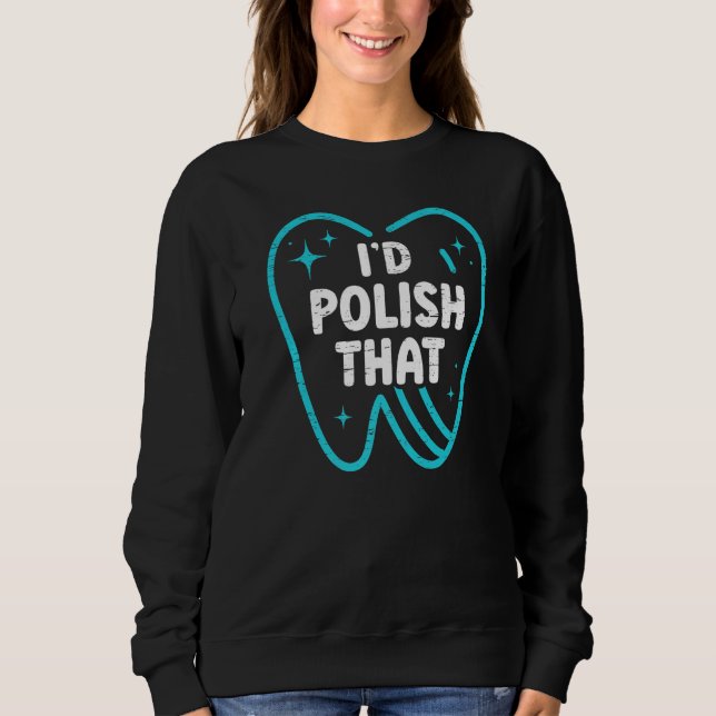 Sudadera I'd Polish That  Dentist Helper and Dental Technic (Anverso)