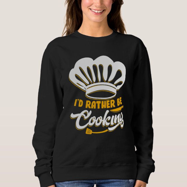 Sudadera I'd Rather Be Cooking Chef Chef De Cuisine (Anverso)