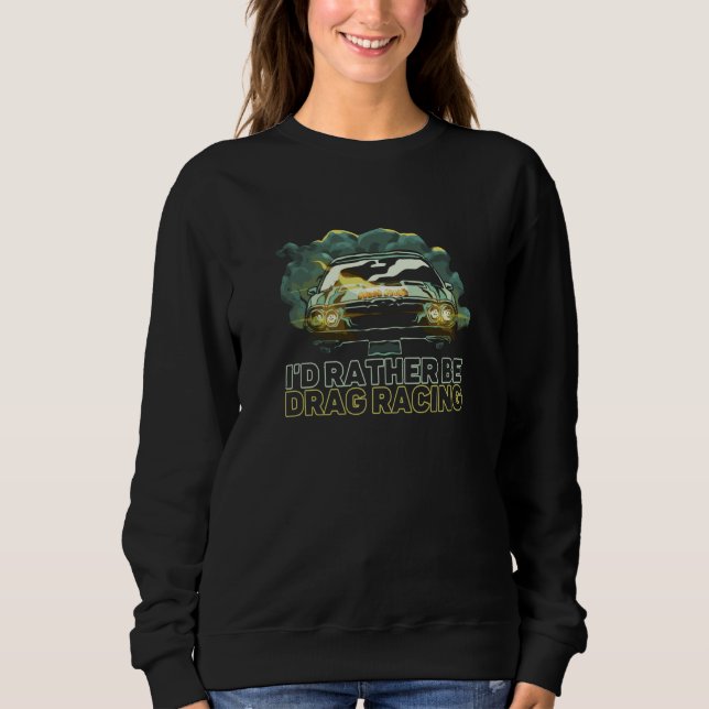 Sudadera I'd Rather Be Drag Racing Car Racer Turbo Vehicle (Anverso)