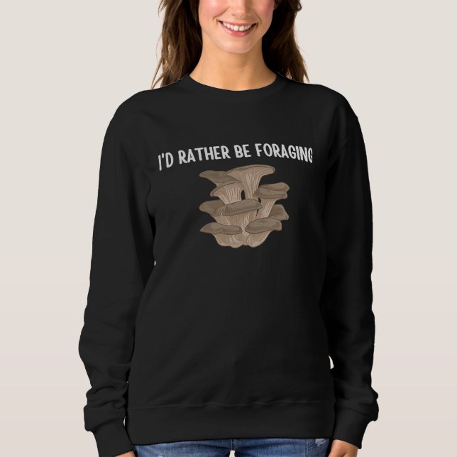 Sudadera I'd Rather Be Foraging Cute Mushroom Fungi  1 (Anverso)