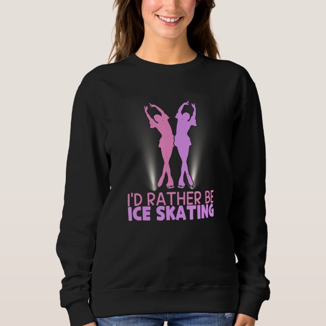 Sudadera I'd Rather Be Ice Skating Figure Skater (Anverso)
