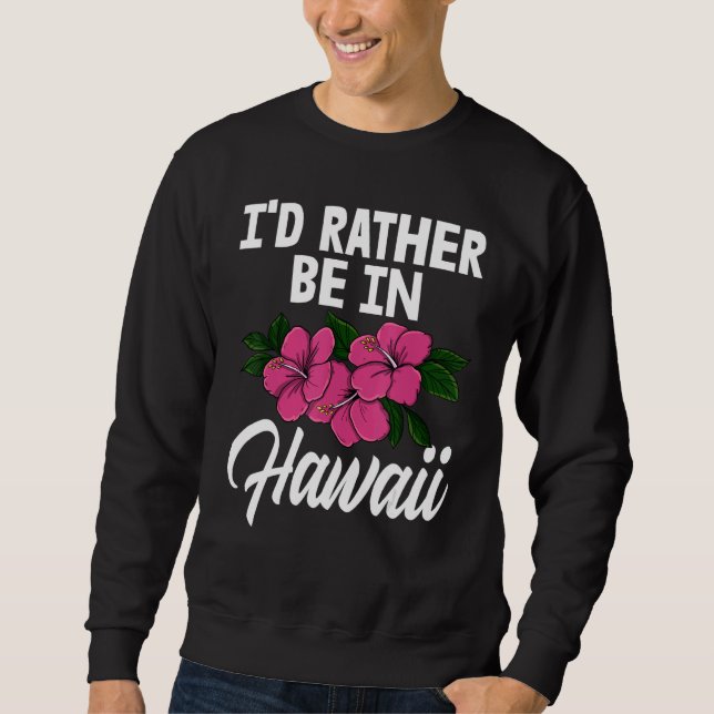 Sudadera I'd Rather Be In A Hawaii   Men Flower Aloha Party (Anverso)