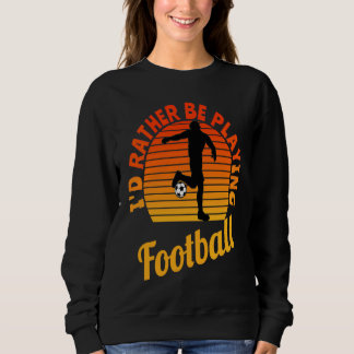 Sudadera I'd Rather Be Playing Football Vintage Retro Footb