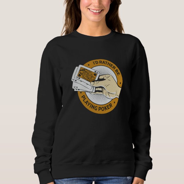 Sudadera I'd Rather Be Playing Poker Casino  Card Game (Anverso)