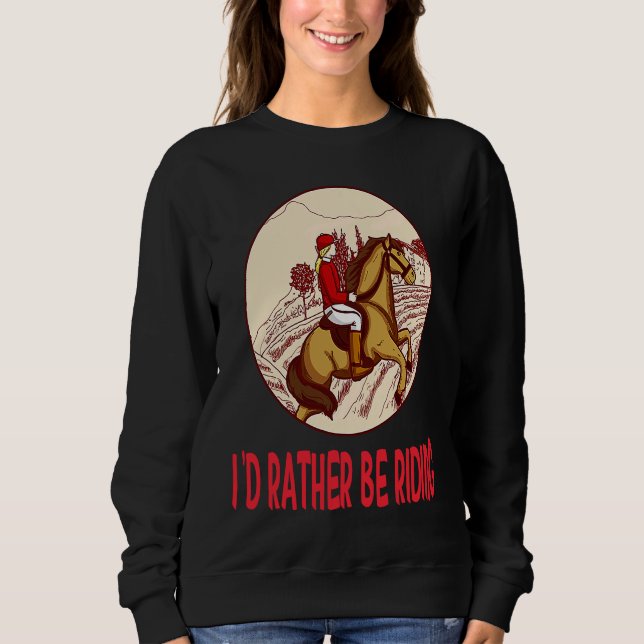 Sudadera I'd Rather Be Riding Horses Stable Riding Rider (Anverso)