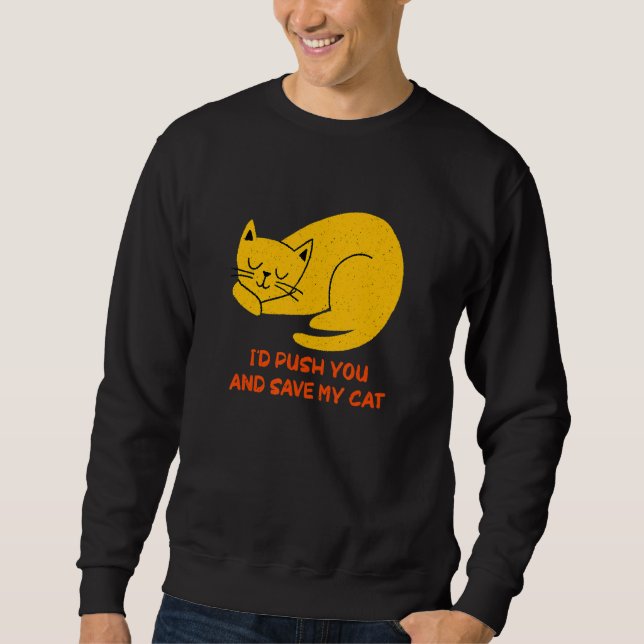 Sudadera I'd Save My Cat Friends Cat  Buddy Kitten Sarcasti (Anverso)