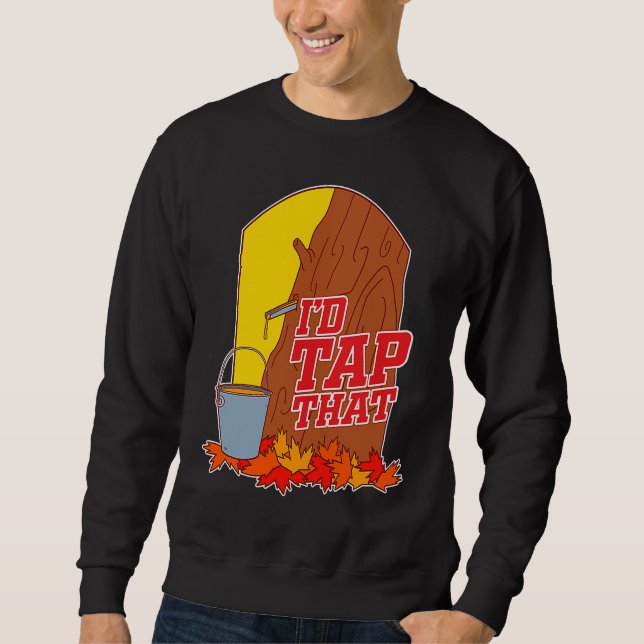 Sudadera I'd Tap That  Tree Tapping Vermont Maple Syrup (Anverso)