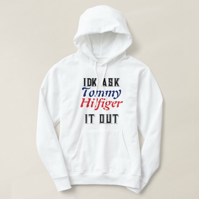 Sudadera Idk ask Tommy Hilfiger it out hoodie (Diseño del anverso)