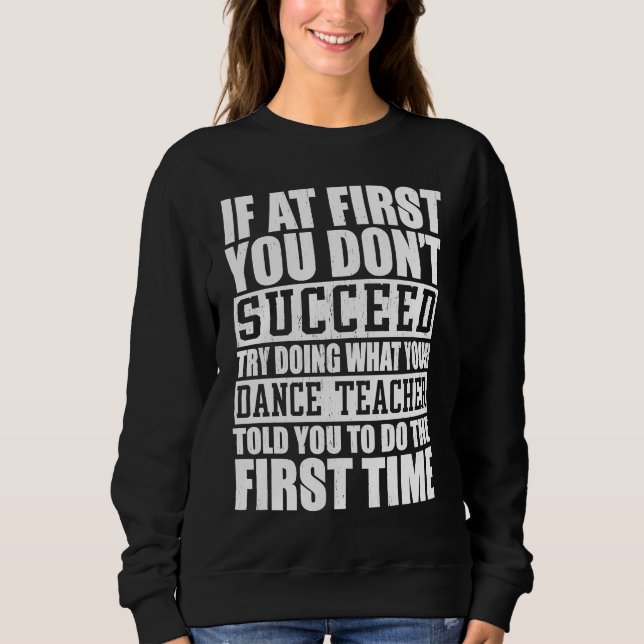 Sudadera If A First You Dont Succeed Try Doing   Dance Teac (Anverso)