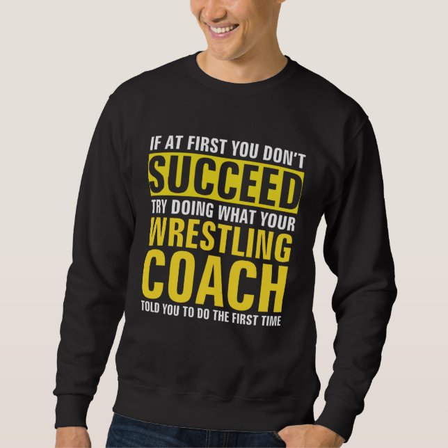 Sudadera If At First You Don t Succeed  Wrestling Coach (Anverso)