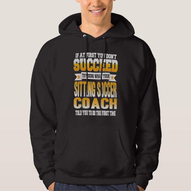 Sudadera If At First You Don't Succeed Sitting Soccer Coach (Anverso)