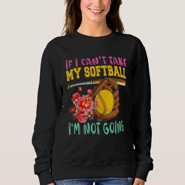 Sudadera If Can't Take My Softball I'm Not Going Cute Softb (Anverso)