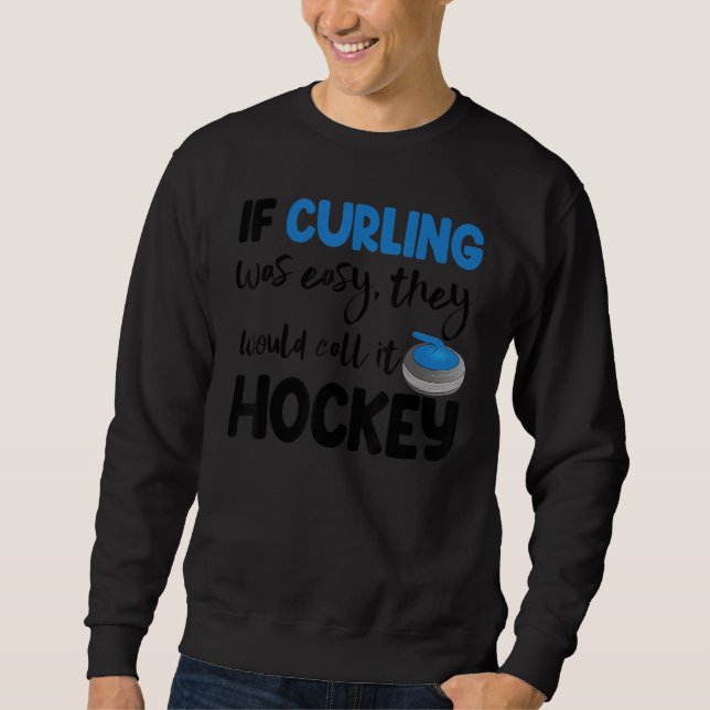 Sudadera If Curling Was Easy They Call Hockey Men Greatest  (Anverso)