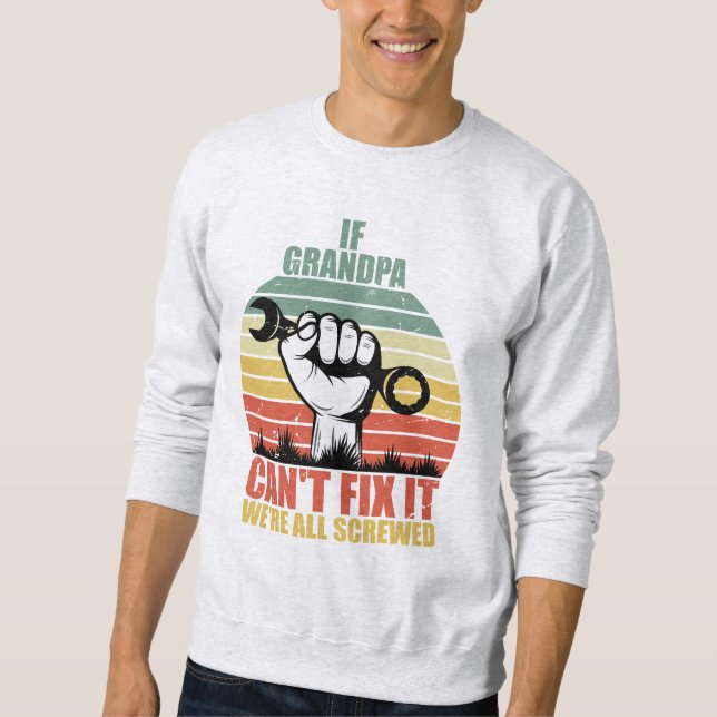 Sudadera If Grandpa Can't Fix It we're all Screwed Fathers  (Anverso)