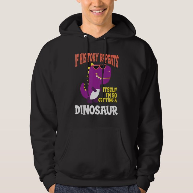 Sudadera If History Repeats I'm So Getting A Dinosaur (Anverso)