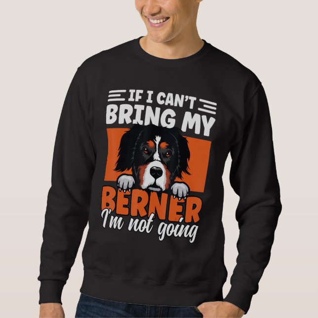 Sudadera If I Cant Bring My Berner I'm Not Going Bernese Mo (Anverso)