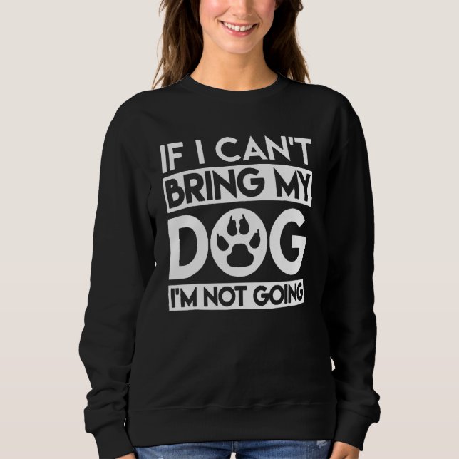 Sudadera If I Can't Bring My Dog I'm Not Going 1 (Anverso)