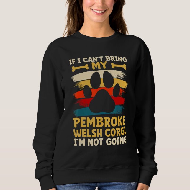Sudadera If i can't bring my dog i'm not going pembroke wel (Anverso)