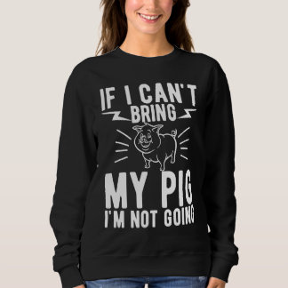 Sudadera If I Cant Bring My Pig Im Not Going   Animal