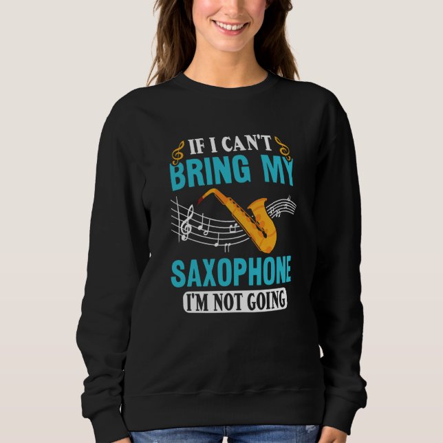 Sudadera If I Can't Bring My Saxophone I'm Not Going Saxoph (Anverso)