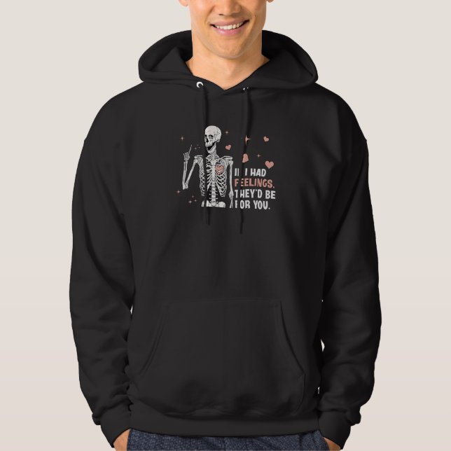 Sudadera If I Had Feelings Theyu2019d Be For You Skeleton V (Anverso)
