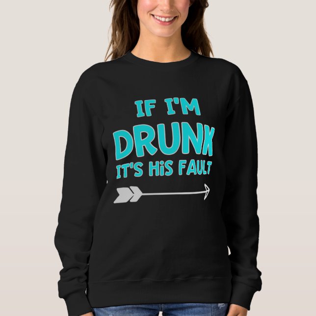 Sudadera If I m Drunk It s HIS Fault Best Friends Aqua (Anverso)