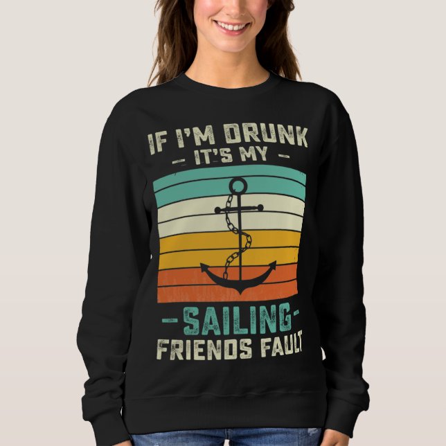 Sudadera If I m Drunk its My Sailing Friends Fault  Sunset (Anverso)