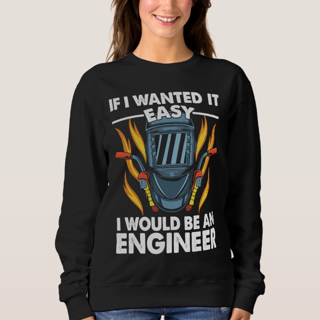 Sudadera If I wanted it easy I would be an Engineer Welder  (Anverso)