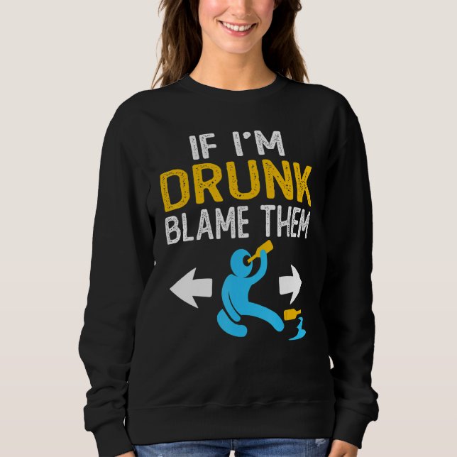 Sudadera If I'm Drunk Blame Them   Drinking Party Matching  (Anverso)