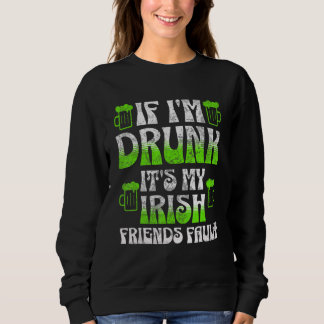 Sudadera If I'm Drunk It's My Irish Friends Fault 1