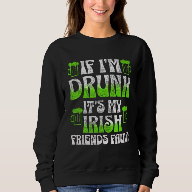 Sudadera If I'm Drunk It's My Irish Friends Fault 1 (Anverso)