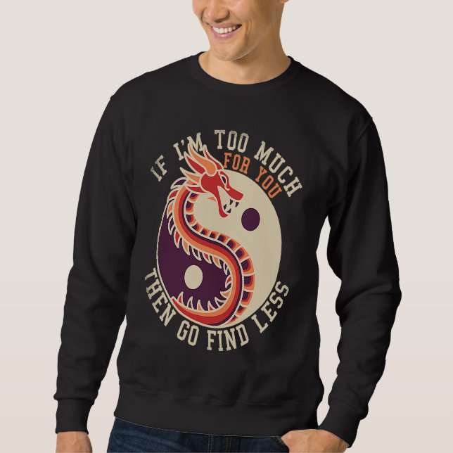 Sudadera If I'm Too Much Then Go Find Less  Dragons Retro (Anverso)