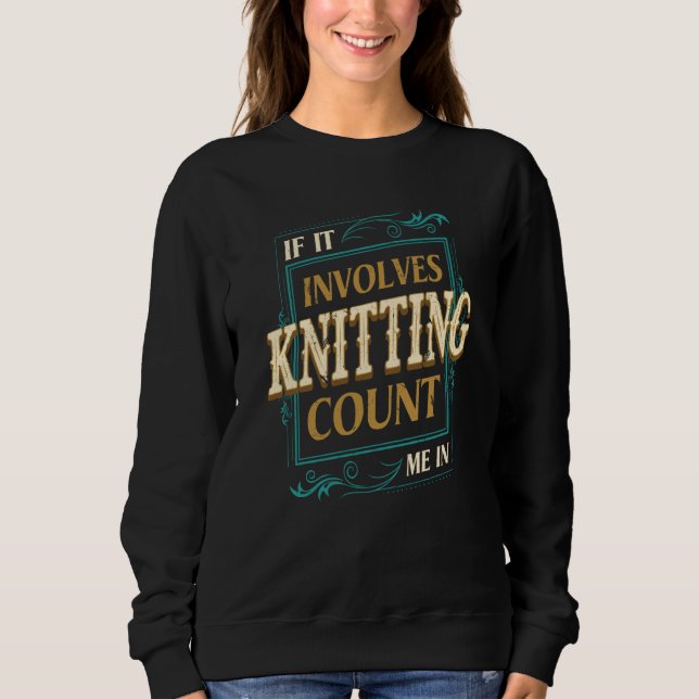 Sudadera If It Involves Knitting Count Me Crochet Humor (Anverso)