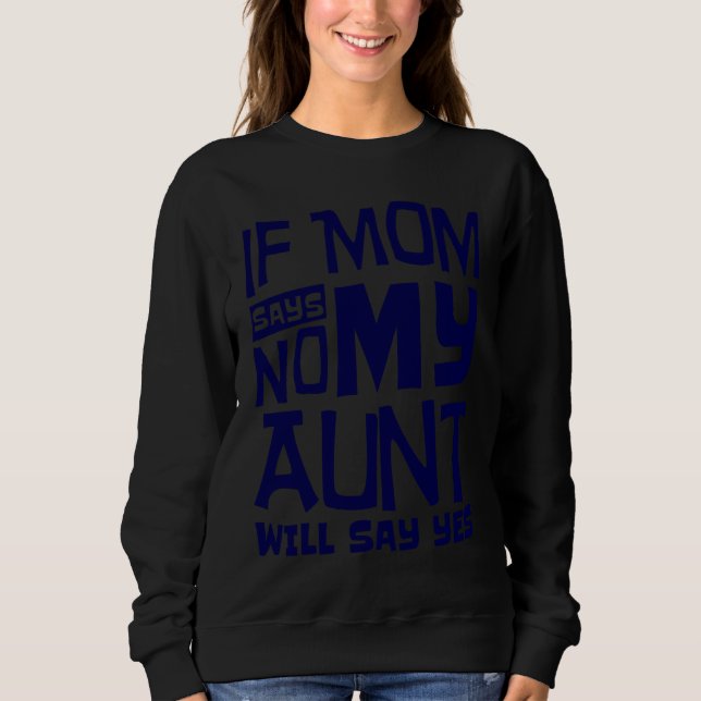 Sudadera If Mom Says No My Aunt Will Say Yes Auntie Nephew  (Anverso)