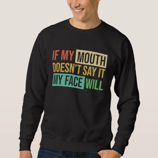 Sudadera If My Mouth Doesnu2019t Say It My Face Will  6 (Anverso)