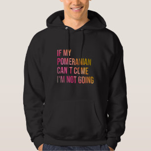 Sudadera If My Pomeranian Can Amp 39 T Come I Amp 39 M Not