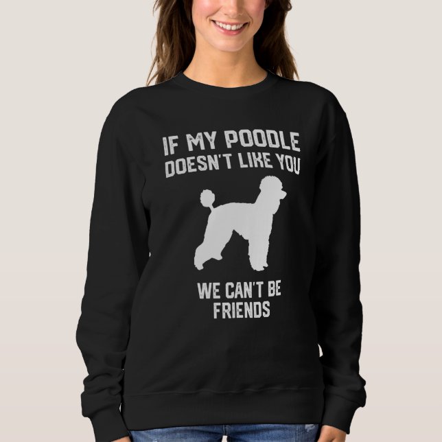 Sudadera if my Poodle doesn't like you we can't be friends  (Anverso)