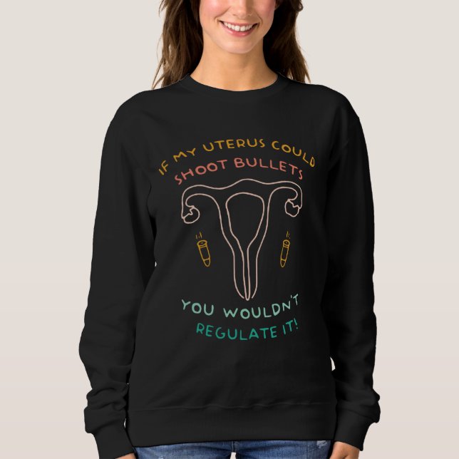Sudadera If My Uterus Could Shoot Bullets You Wouldn t Regu (Anverso)