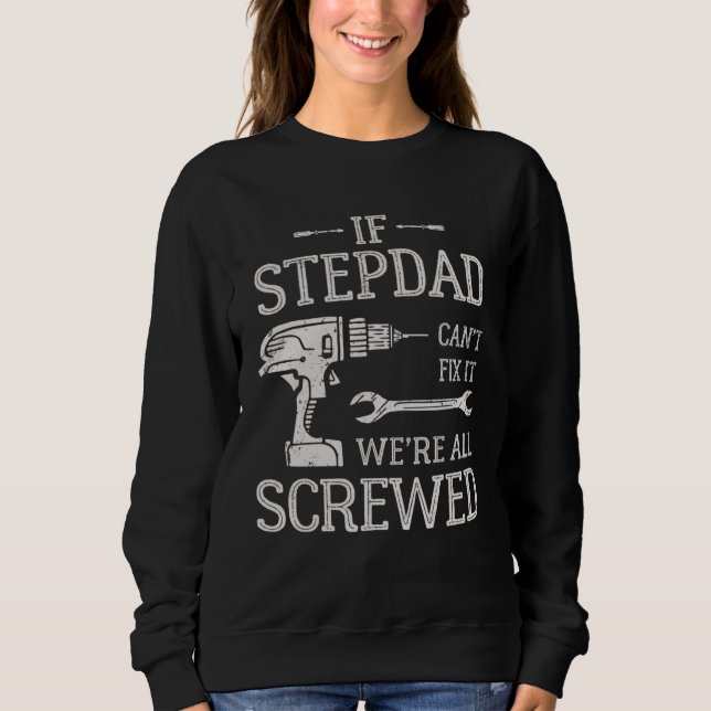 Sudadera If Stepdad Can t Fix It We re All Screwed Father s (Anverso)
