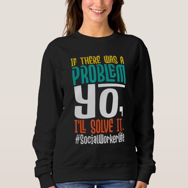 Sudadera If There Was A Problem Yo I'll Solve It   Social W (Anverso)