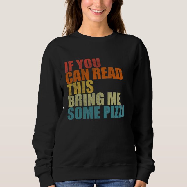 Sudadera If You Can Read This Bring Me Some Pizza  Pizza (Anverso)