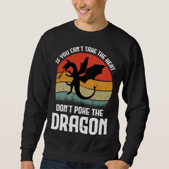 Sudadera If You Can t Take The Heat Don t Poke The Dragon (Anverso)
