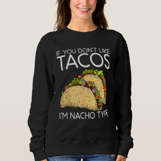 Sudadera If You Don T Like Tacos I M Nacho Type Cinco De Ma